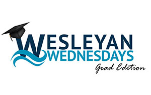 Wesleyan Wednesday Grad Edition