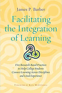 Facilitating the integration of learning : five research-based practices to help college students connect learning across disciplines and lived experience